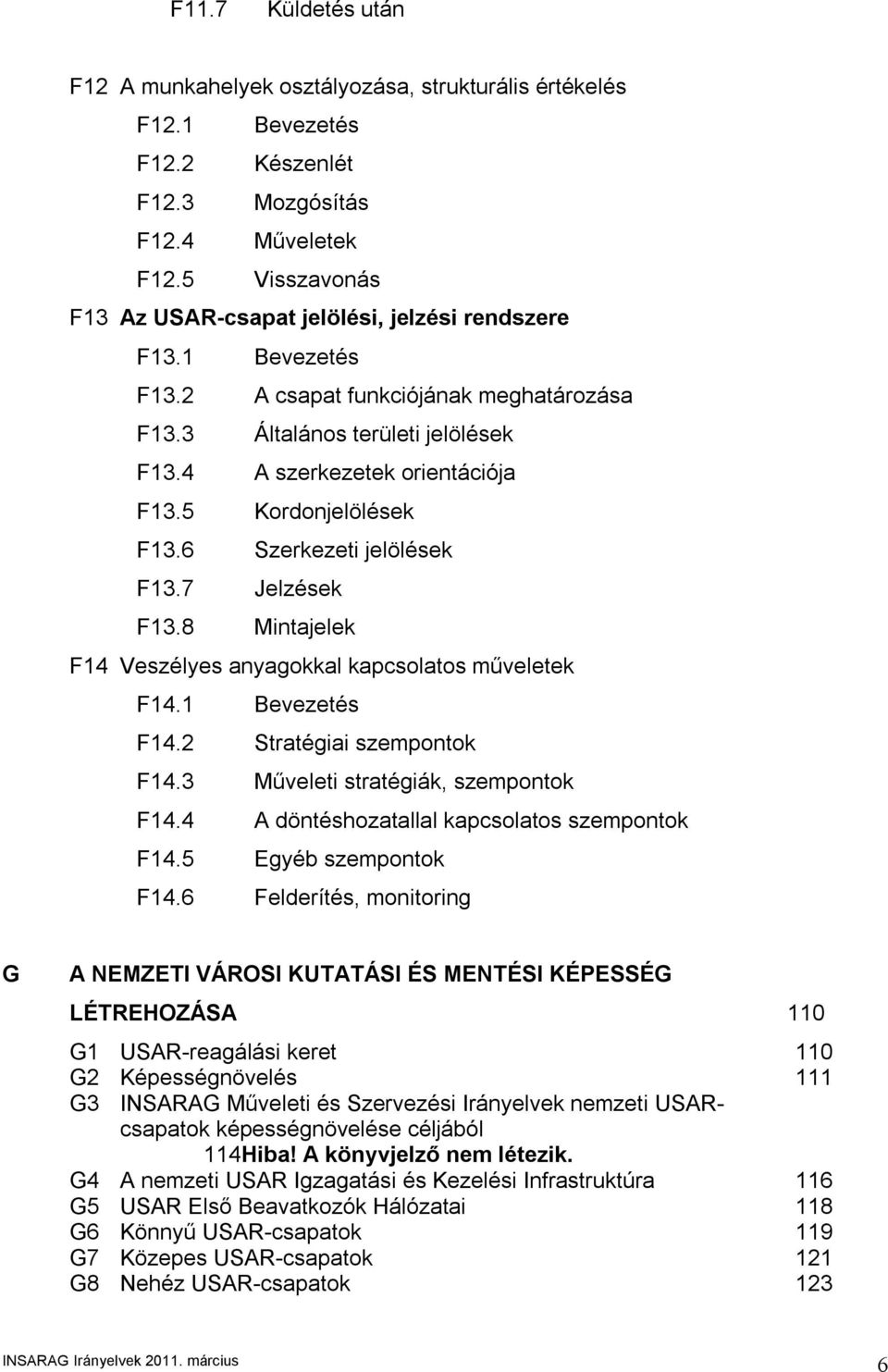 5 Kordonjelölések F13.6 Szerkezeti jelölések F13.7 Jelzések F13.8 Mintajelek F14 Veszélyes anyagokkal kapcsolatos műveletek F14.1 Bevezetés F14.2 Stratégiai szempontok F14.