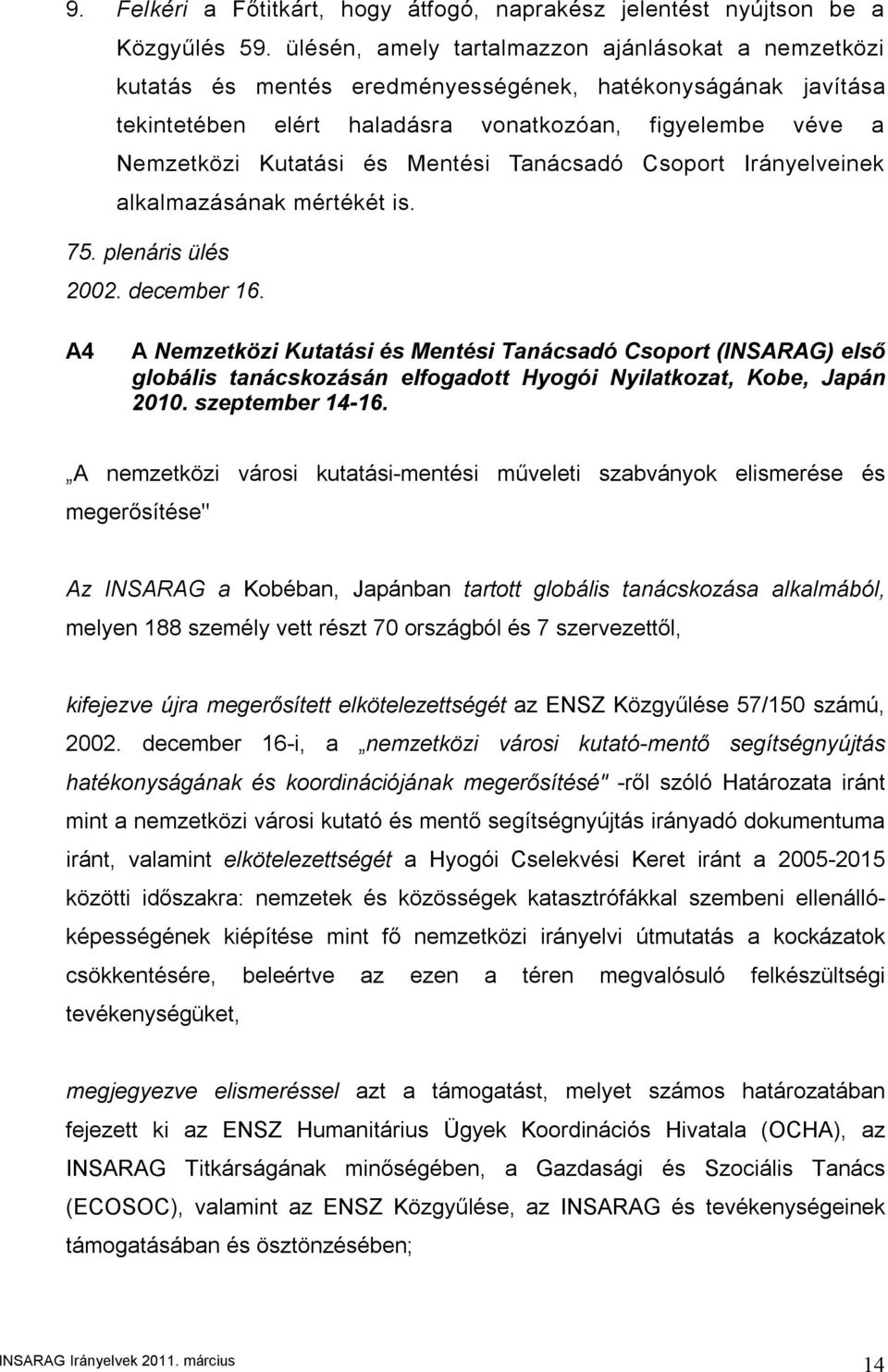 Mentési Tanácsadó Csoport Irányelveinek alkalmazásának mértékét is. 75. plenáris ülés 2002. december 16.