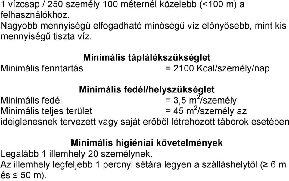 Minimális táplálékszükséglet Minimális fenntartás = 2100 Kcal/személy/nap Minimális fedél/helyszükséglet Minimális fedél = 3,5 m 2 /személy