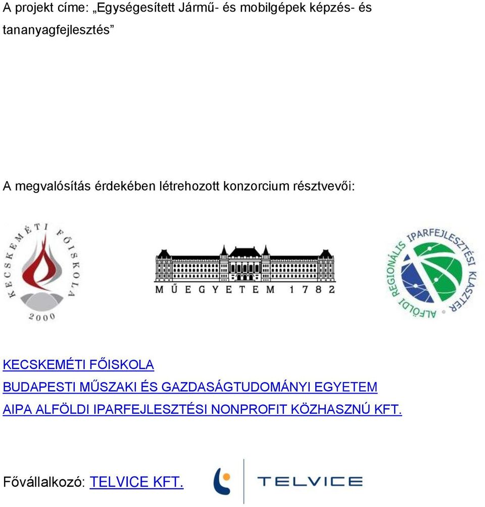 résztvevői: KECSKEMÉTI FŐISKOLA BUDAPESTI MŰSZAKI ÉS GAZDASÁGTUDOMÁNYI