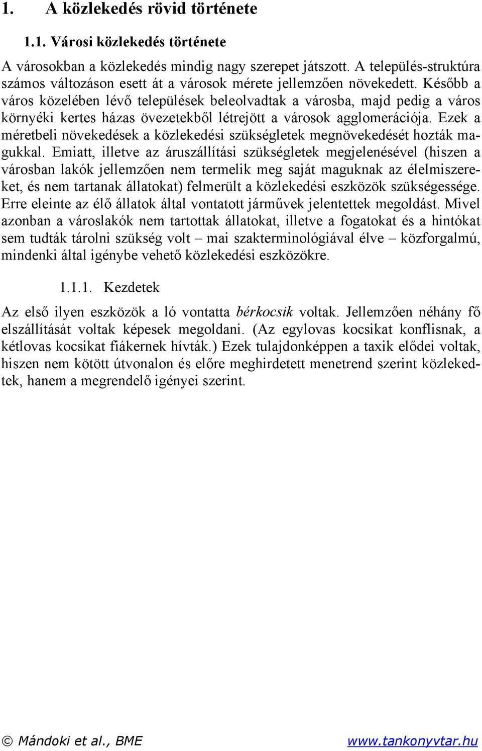 Később a város közelében lévő települések beleolvadtak a városba, majd pedig a város környéki kertes házas övezetekből létrejött a városok agglomerációja.