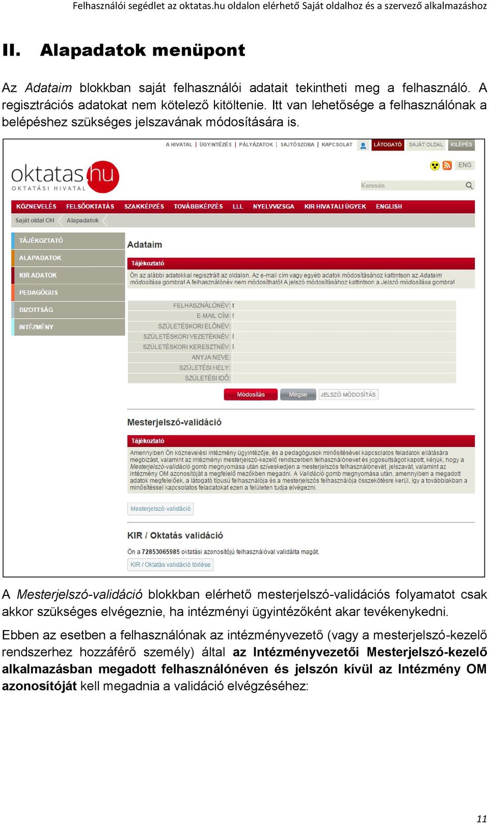 A Mesterjelszó-validáció blokkban elérhető mesterjelszó-validációs folyamatot csak akkor szükséges elvégeznie, ha intézményi ügyintézőként akar tevékenykedni.