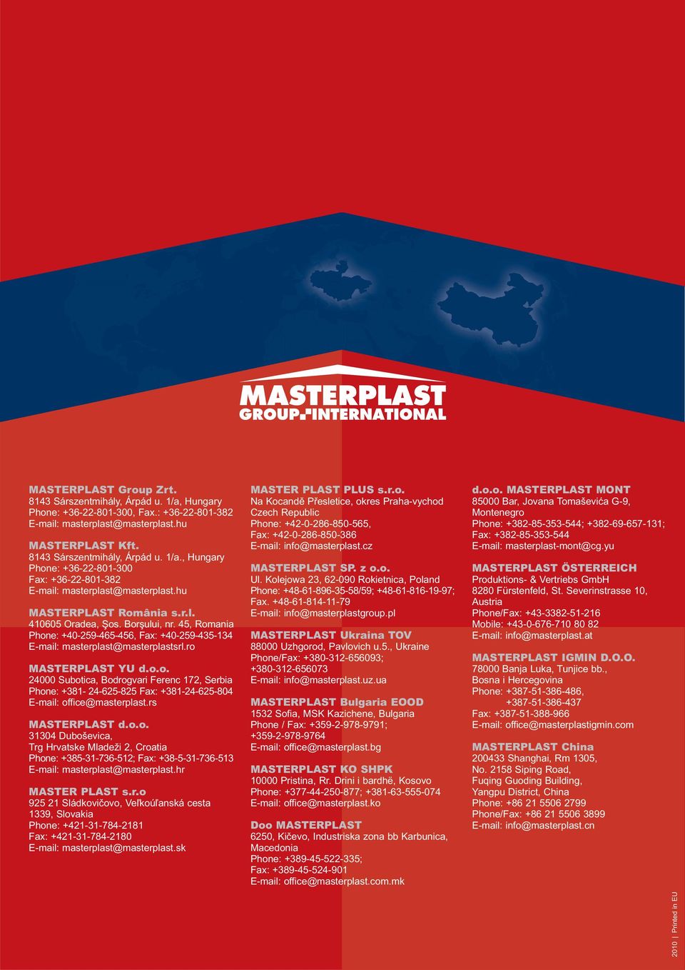 45, Romania Phone: +40-259-465-456, Fax: +40-259-435-134 E-mail: masterplast@masterplastsrl.ro MASTERPLAST YU d.o.o. 24000 Subotica, Bodrogvari Ferenc 172, Serbia Phone: +381-24-625-825 Fax: +381-24-625-804 E-mail: office@masterplast.