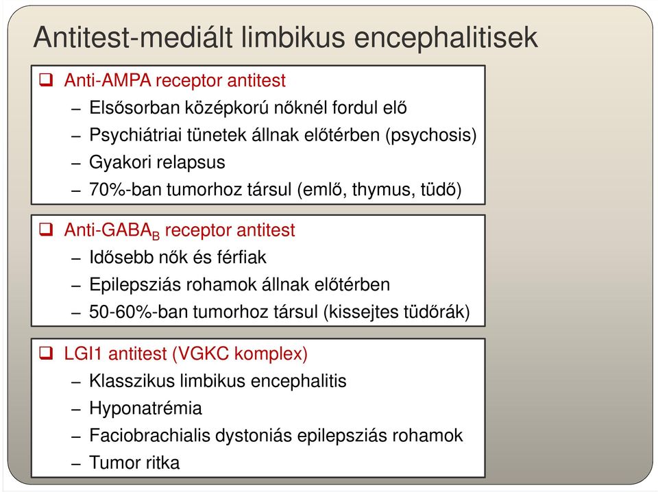 antitest Idősebb nők és férfiak Epilepsziás rohamok állnak előtérben 50-60%-ban tumorhoz társul (kissejtes tüdőrák) LGI1