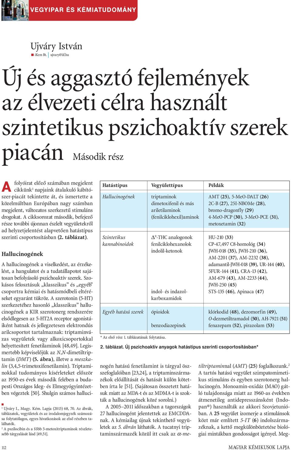 Példák A kábítószer-piacát tekintette át, és ismertette a közelmúltban Európában nagy számban megjelent, változatos szerkezetű stimuláns drogokat.