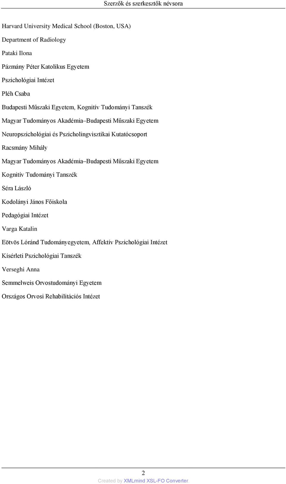 Kutatócsoport Racsmány Mihály Magyar Tudományos Akadémia Budapesti Műszaki Egyetem Kognitív Tudományi Tanszék Séra László Kodolányi János Főiskola Pedagógiai Intézet Varga