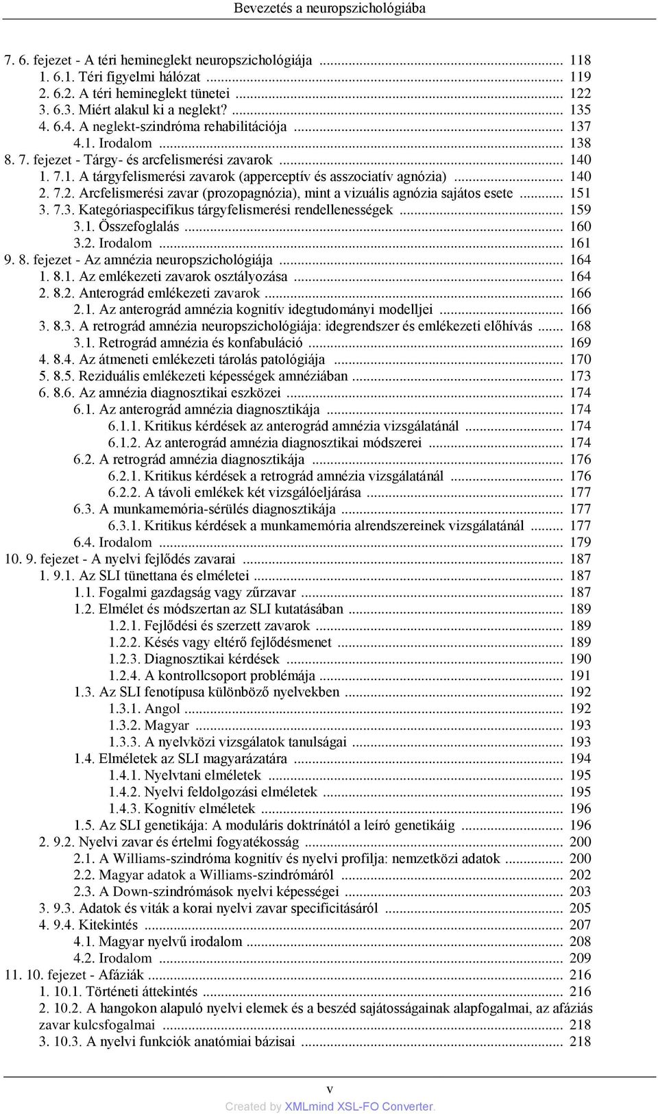.. 140 2. 7.2. Arcfelismerési zavar (prozopagnózia), mint a vizuális agnózia sajátos esete... 151 3. 7.3. Kategóriaspecifikus tárgyfelismerési rendellenességek... 159 3.1. Összefoglalás... 160 3.2. Irodalom.