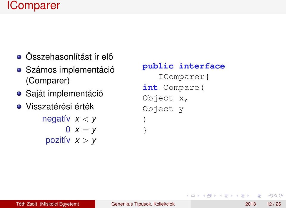 x > y public interface IComparer{ int Compare( Object x, Object y ) }