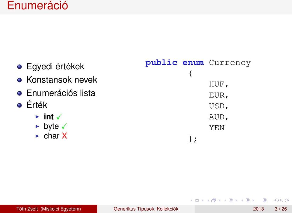 enum Currency { HUF, EUR, USD, AUD, YEN }; Tóth