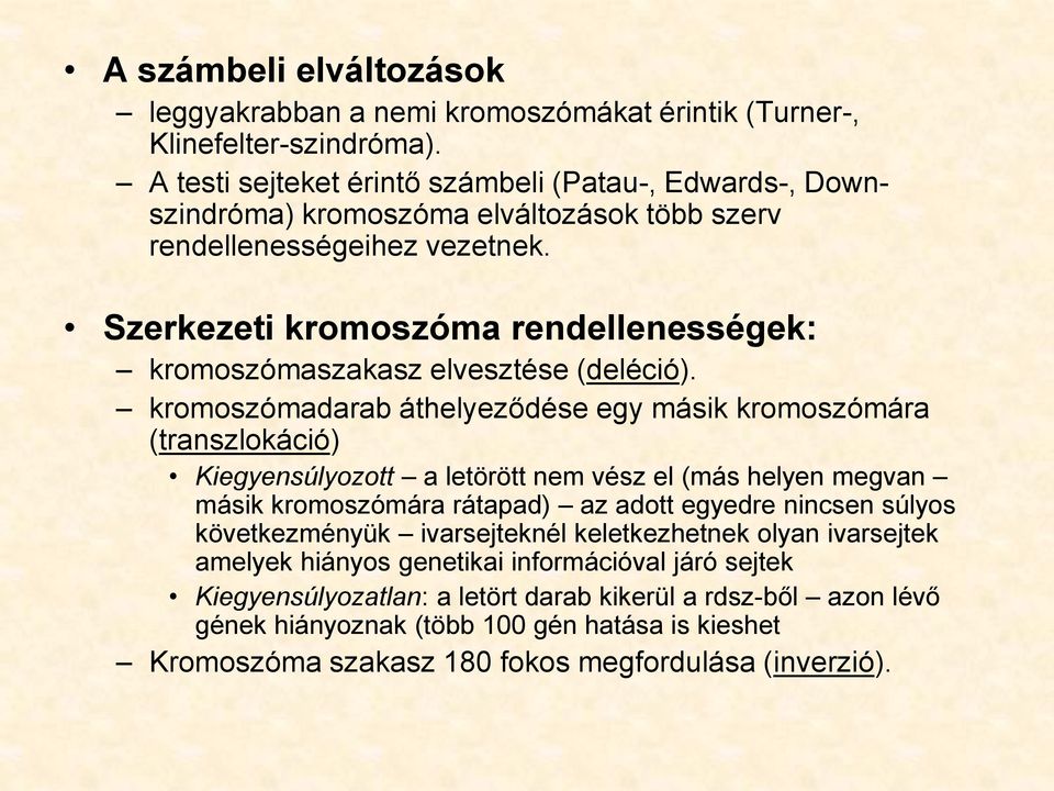 Szerkezeti kromoszóma rendellenességek: kromoszómaszakasz elvesztése (deléció).