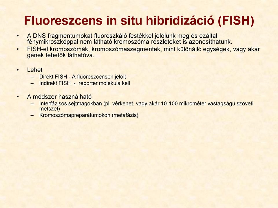 FISH-el kromoszómák, kromoszómaszegmentek, mint különálló egységek, vagy akár gének tehetők láthatóvá.