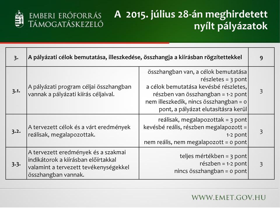 elutasításra kerül 3 3.2. A tervezett célok és a várt eredmények reálisak, megalapozottak.