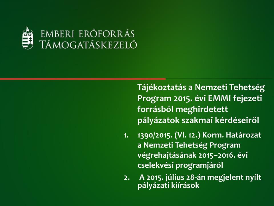 Ellenőrzött adatrögzítési pályázatok felület szakmai kérdéseiről 1. 1390/2015. (VI. 12.) Korm.