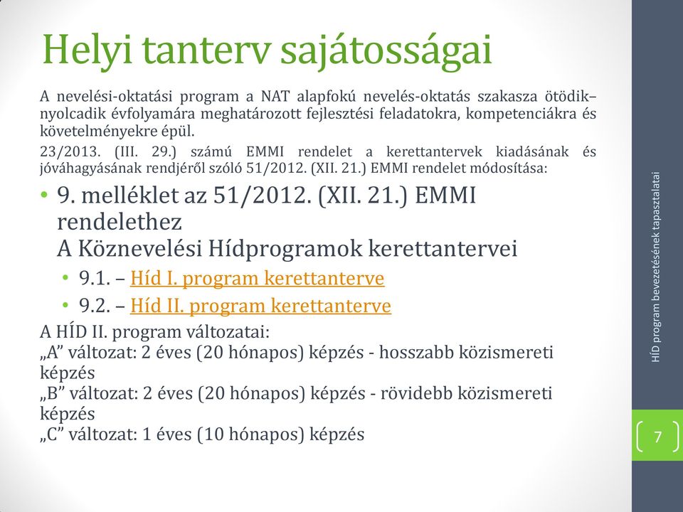 melléklet az 51/2012. (XII. 21.) EMMI rendelethez A Köznevelési Hídprogramok kerettantervei 9.1. Híd I. program kerettanterve 9.2. Híd II. program kerettanterve A HÍD II.