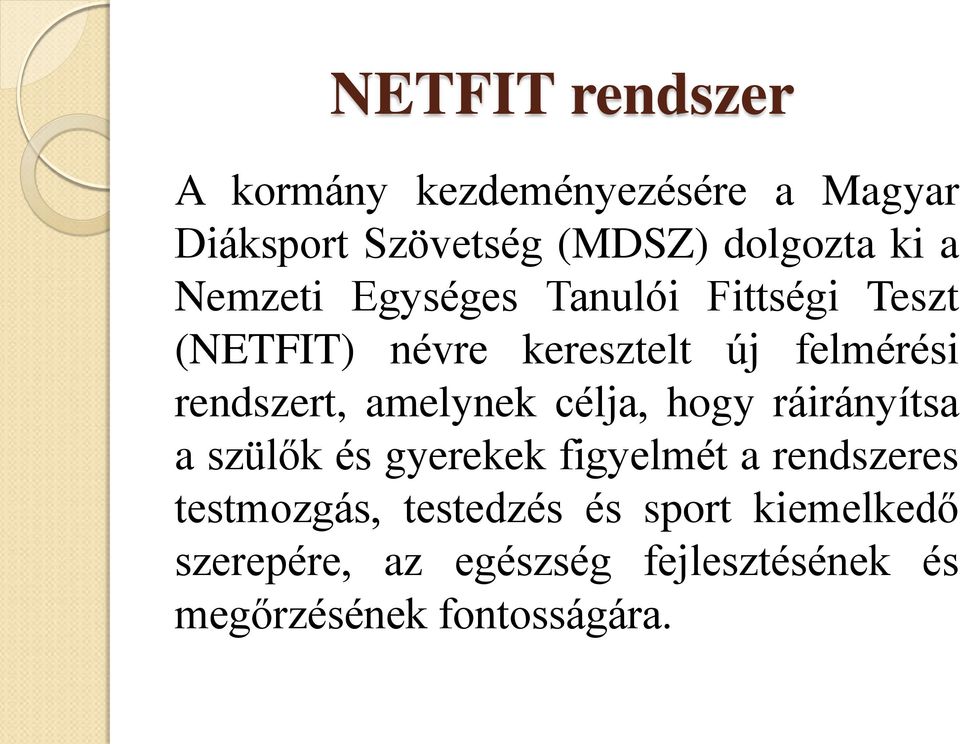 amelynek célja, hogy ráirányítsa a szülők és gyerekek figyelmét a rendszeres testmozgás,