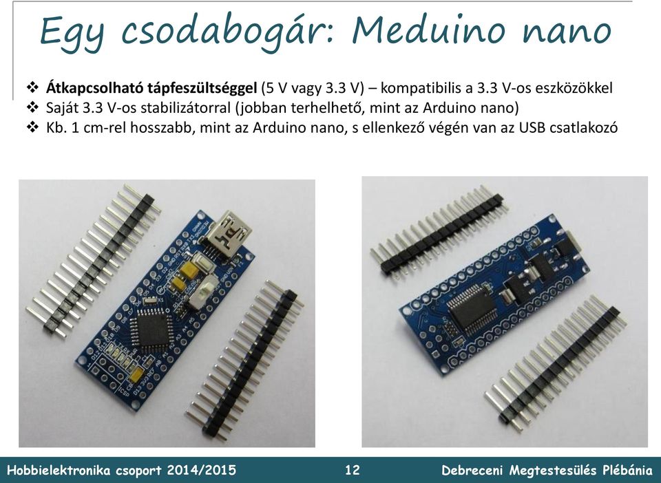 3 V-os stabilizátorral (jobban terhelhető, mint az Arduino nano) Kb.