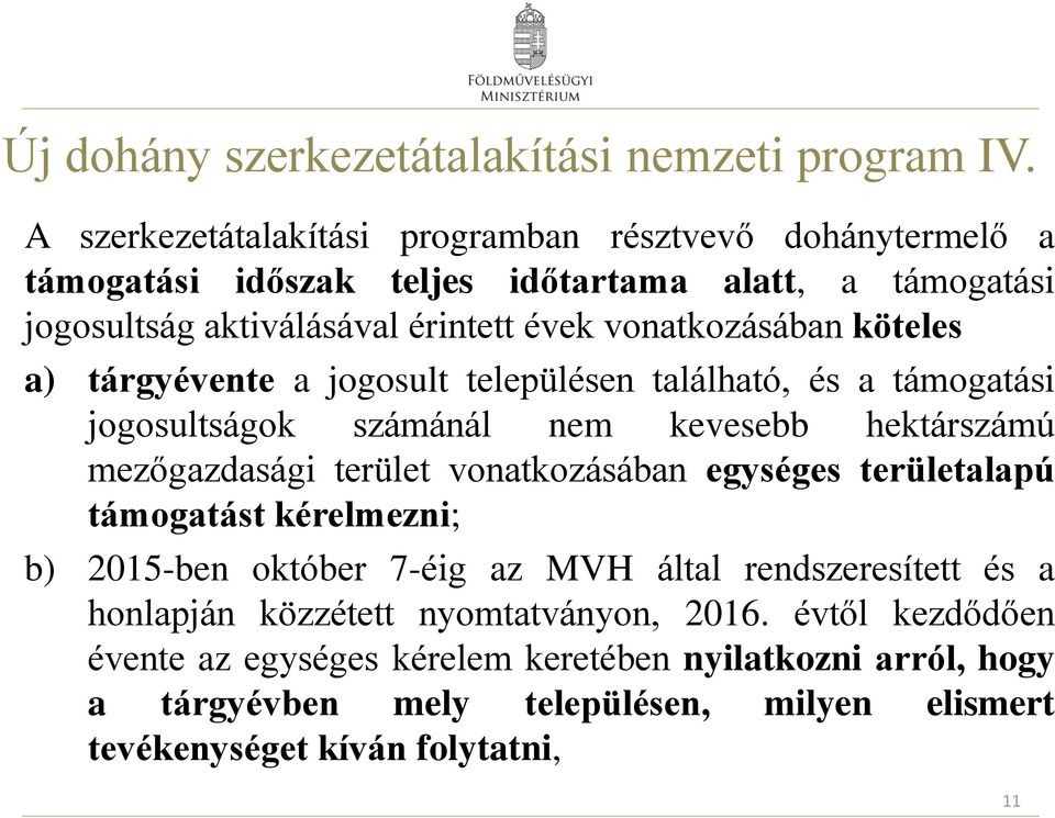 vonatkozásában köteles a) tárgyévente a jogosult településen található, és a támogatási jogosultságok számánál nem kevesebb hektárszámú mezőgazdasági terület