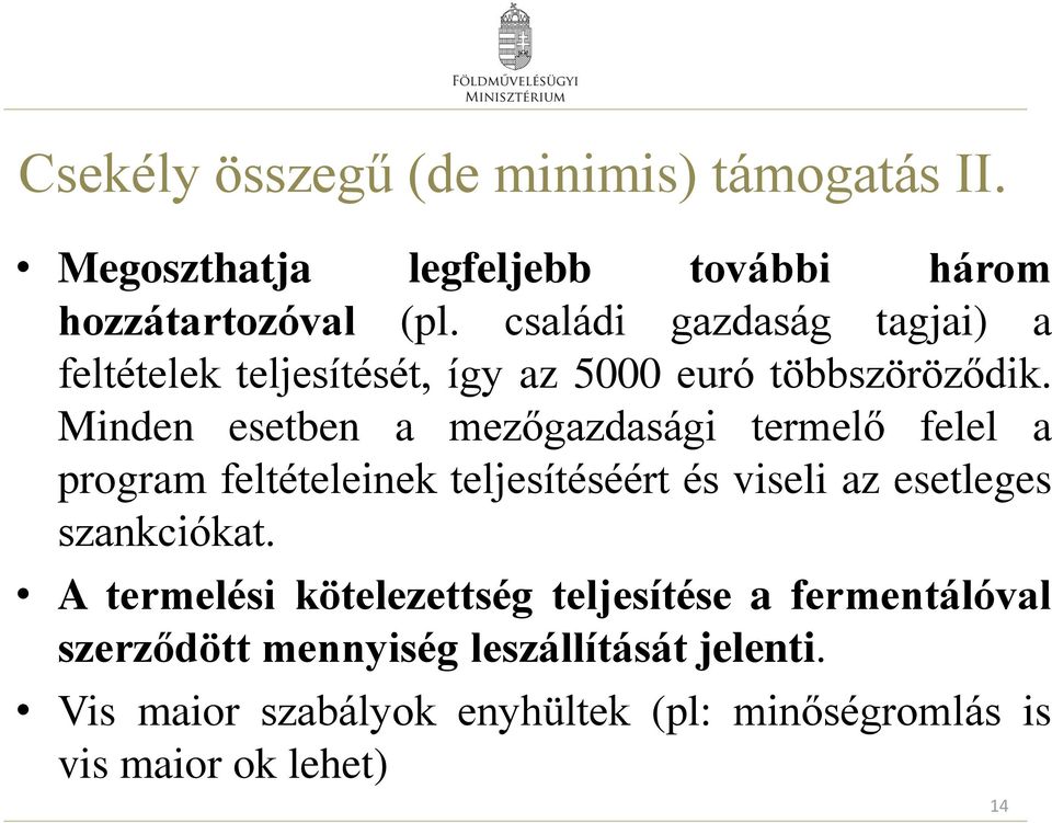 Minden esetben a mezőgazdasági termelő felel a program feltételeinek teljesítéséért és viseli az esetleges szankciókat.