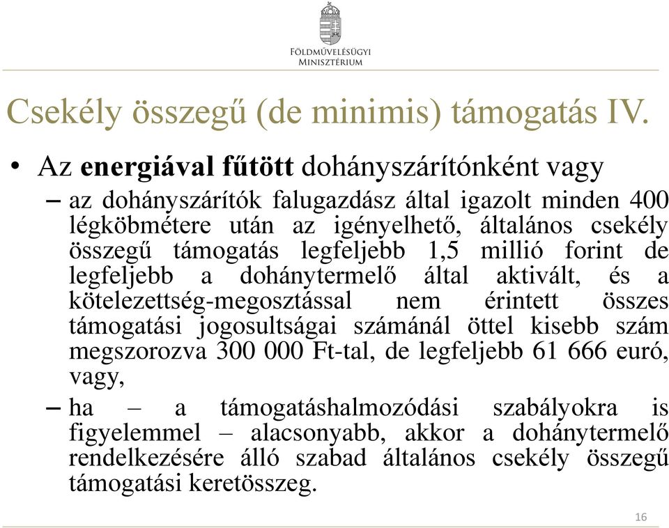 összegű támogatás legfeljebb 1,5 millió forint de legfeljebb a dohánytermelő által aktivált, és a kötelezettség-megosztással nem érintett összes