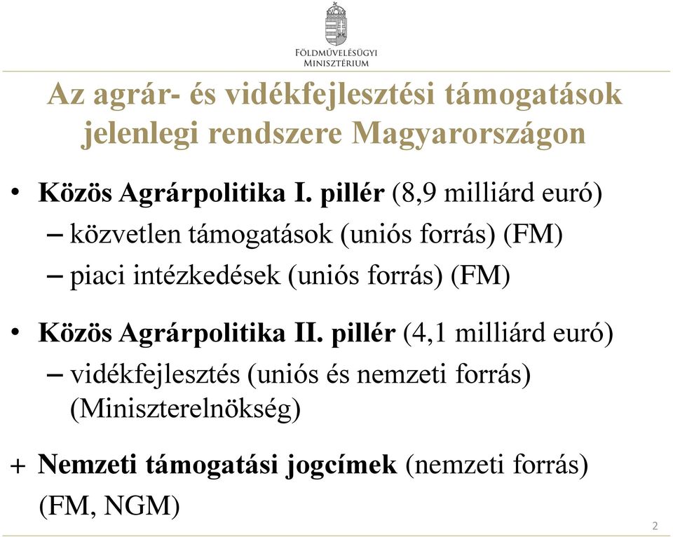 pillér (8,9 milliárd euró) közvetlen támogatások (uniós forrás) (FM) piaci intézkedések (uniós