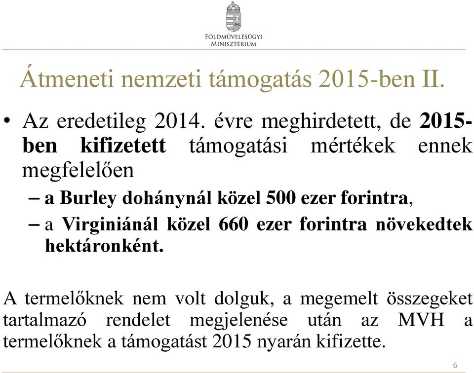 dohánynál közel 500 ezer forintra, a Virginiánál közel 660 ezer forintra növekedtek hektáronként.