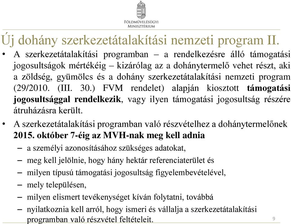 program (29/2010. (III. 30.) FVM rendelet) alapján kiosztott támogatási jogosultsággal rendelkezik, vagy ilyen támogatási jogosultság részére átruházásra került.