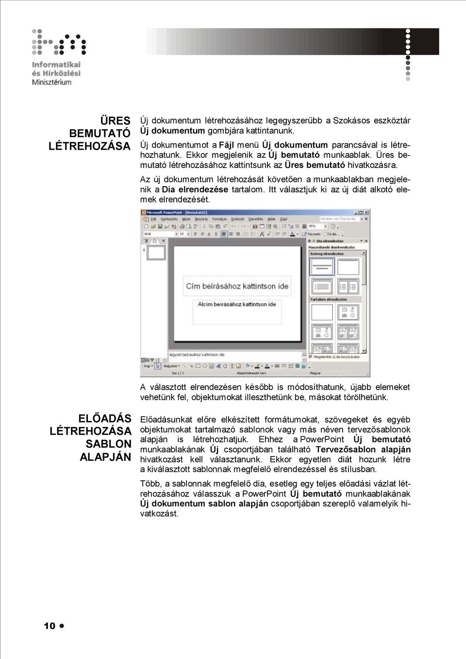 Az új dokumentum létrehozását követően a munkaablakban megjelenik a Dia elrendezése tartalom. Itt választjuk ki az új diát alkotó elemek elrendezését.