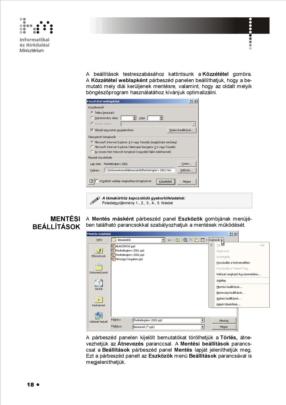 A témakörhöz kapcsolódó gyakorlófeladatok: Feladatgyűjtemény 1., 2., 3., 4., 5.