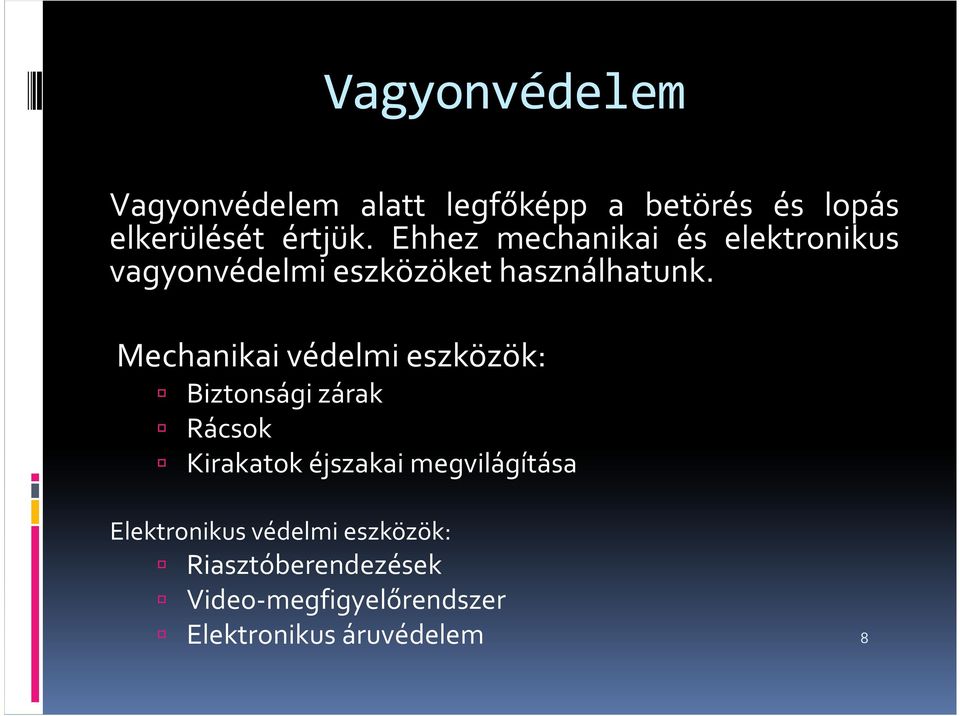 Mechanikai védelmi eszközök: Biztonsági zárak Rácsok Kirakatok éjszakai megvilágítása