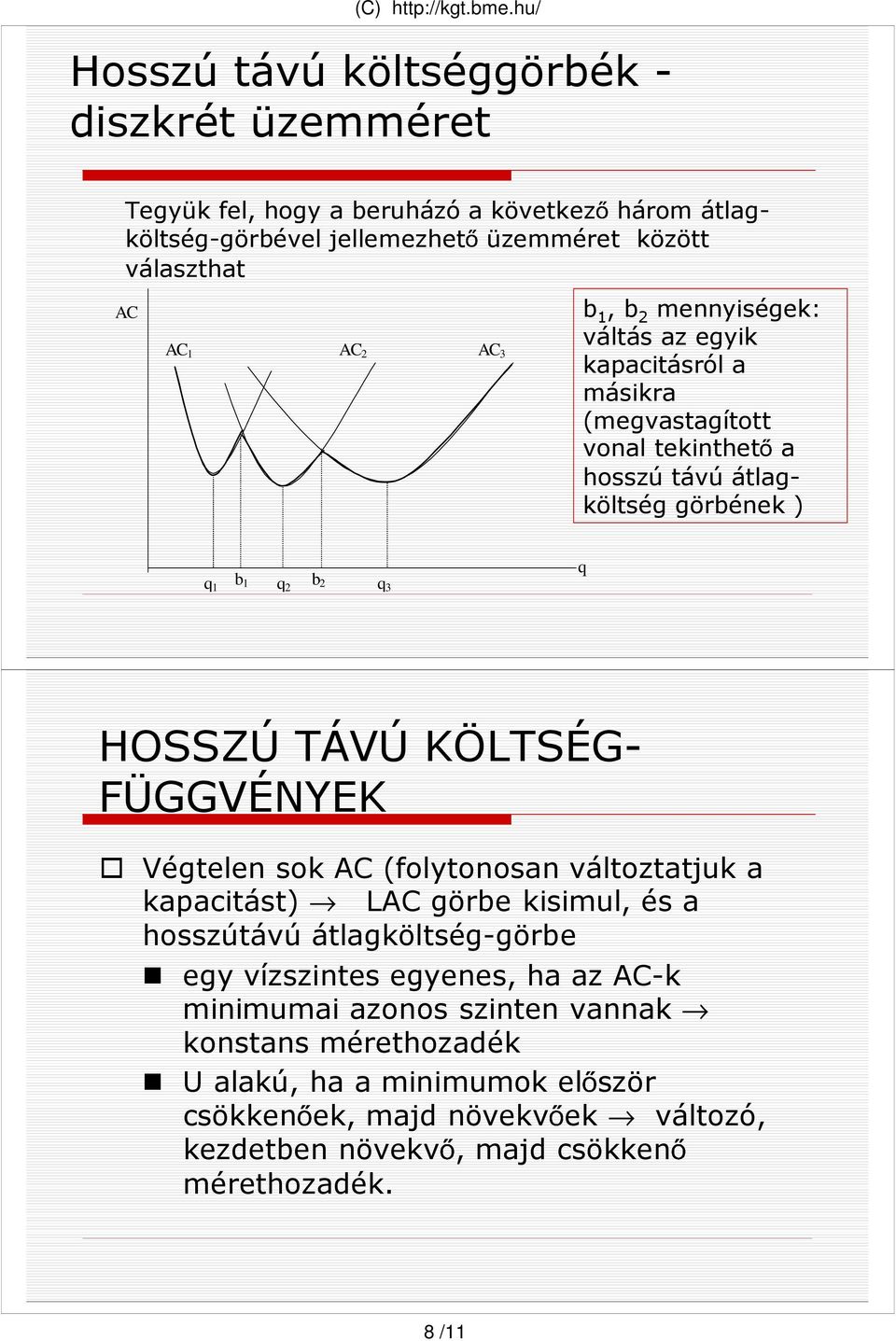 TÁVÚ KÖLTSÉG- FÜGGVÉNYEK Végtelen sok AC (folytonosan változtatjuk a kapacitást) LAC görbe kisimul, és a hosszútávú átlagköltség-görbe egy vízszintes egyenes, ha az