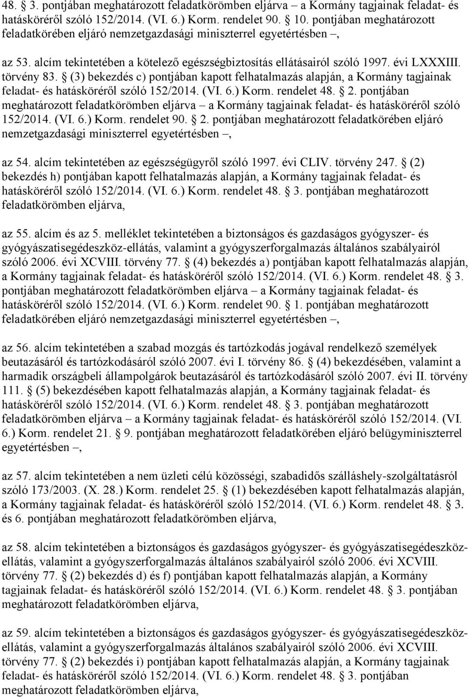 (3) bekezdés c) pontjában kapott felhatalmazás alapján, a Kormány tagjainak feladat- és hatásköréről szóló 152/2014. (VI. 6.) Korm. rendelet 48. 2.