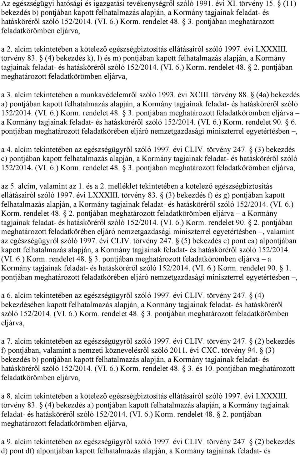 pontjában meghatározott feladatkörömben eljárva, a 2. alcím tekintetében a kötelező egészségbiztosítás ellátásairól szóló 1997. évi LXXXIII. törvény 83.