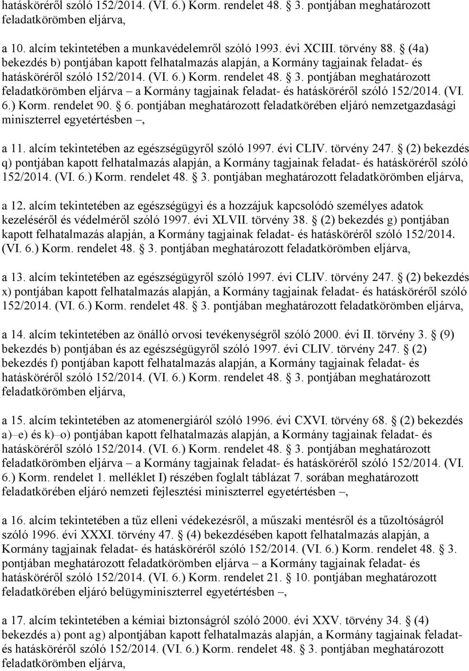 pontjában meghatározott feladatkörömben eljárva a Kormány tagjainak feladat- és hatásköréről szóló 152/2014. (VI. 6.