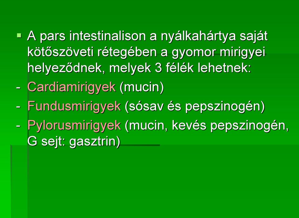 lehetnek: - Cardiamirigyek (mucin) - Fundusmirigyek (sósav és