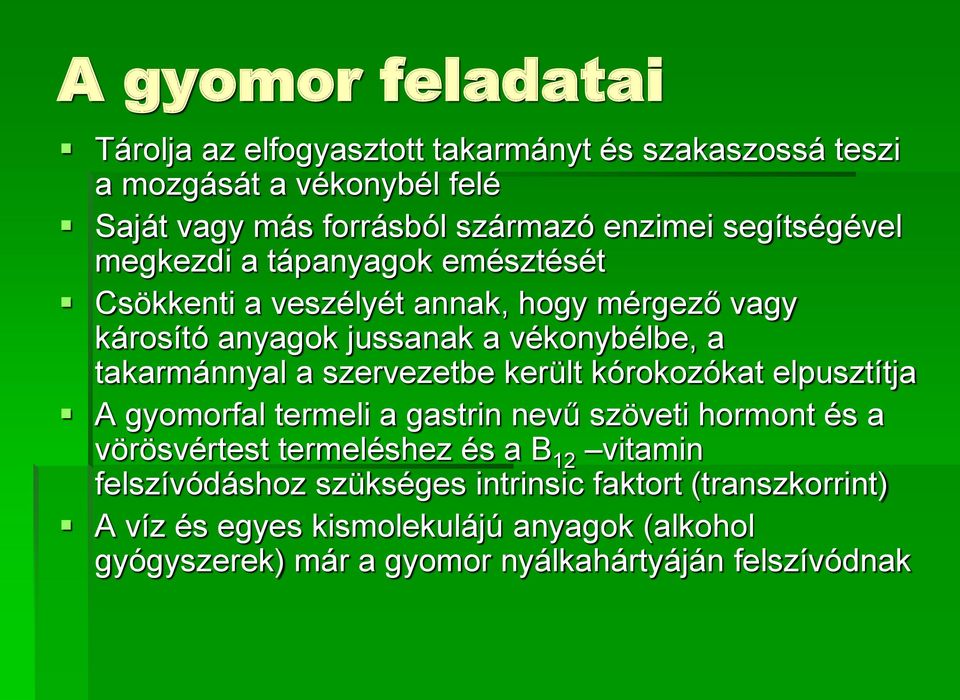 a szervezetbe került kórokozókat elpusztítja A gyomorfal termeli a gastrin nevű szöveti hormont és a vörösvértest termeléshez és a B 12 vitamin