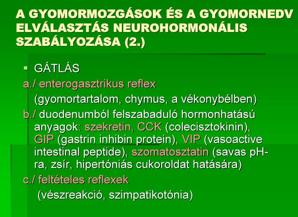 / duodenumból felszabaduló hormonhatású anyagok: szekretin, CCK (colecisztokinin), GIP (gastrin inhibin