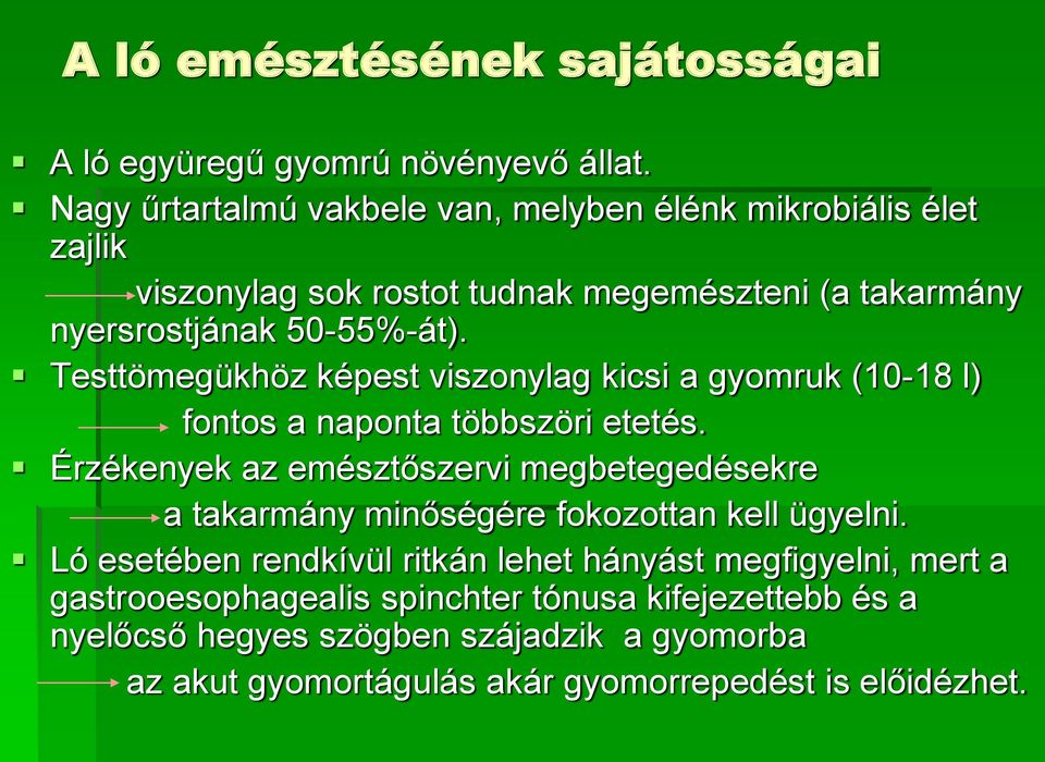 Testtömegükhöz képest viszonylag kicsi a gyomruk (10-18 l) fontos a naponta többszöri etetés.