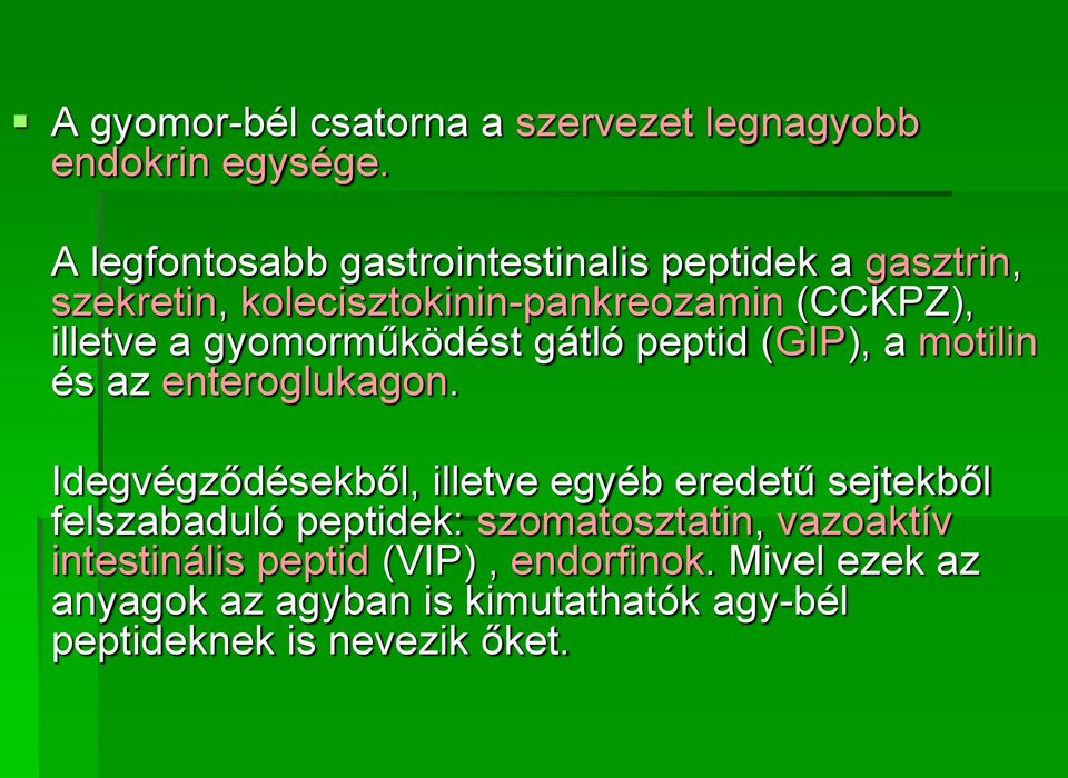 gyomorműködést gátló peptid (GIP), a motilin és az enteroglukagon.