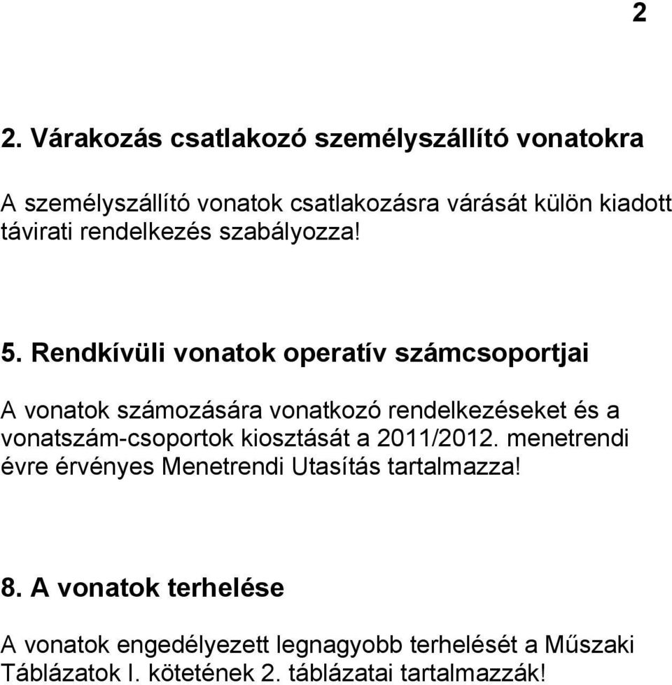 Rendkívüli vonatok operatív számcsoportjai A vonatok számozására vonatkozó rendelkezéseket és a vonatszám-csoportok