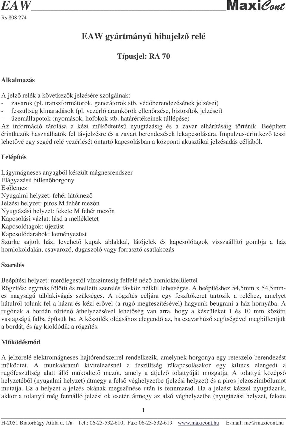 határértékeinek túllépése) Az információ tárolása a kézi mködtetés nyugtázásig és a zavar elhárításáig történik.