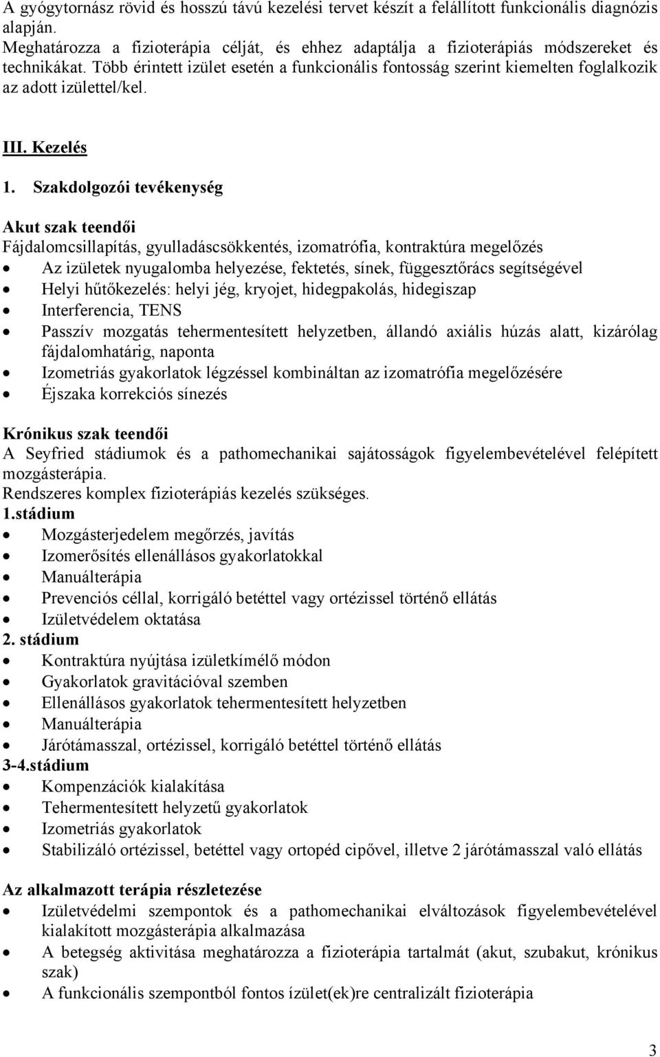 Több érintett izület esetén a funkcionális fontosság szerint kiemelten foglalkozik az adott izülettel/kel. III. Kezelés 1.