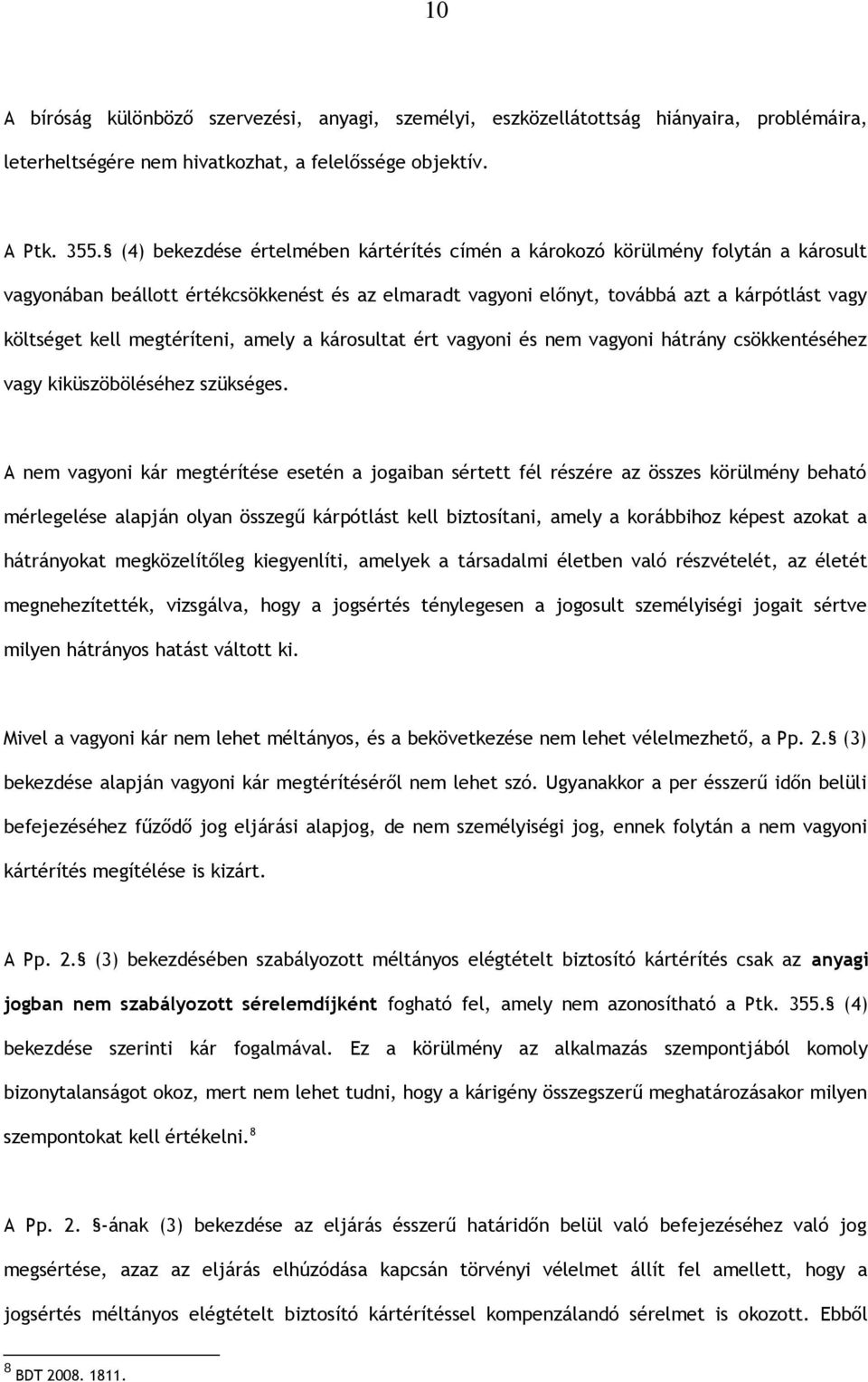 megtéríteni, amely a károsultat ért vagyoni és nem vagyoni hátrány csökkentéséhez vagy kiküszöböléséhez szükséges.