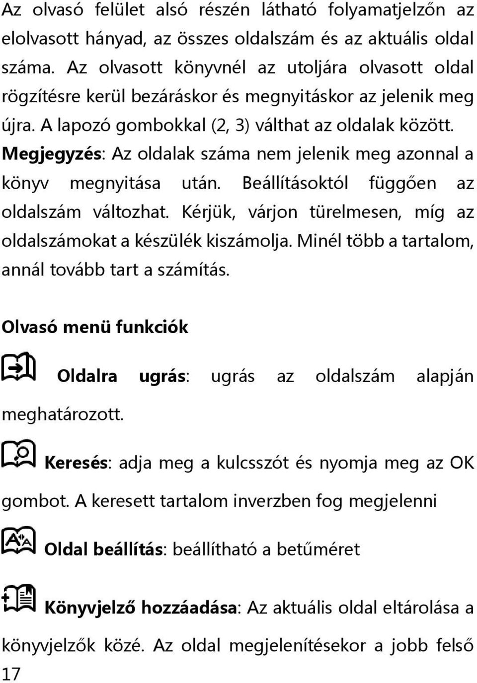 Megjegyzés: Az oldalak száma nem jelenik meg azonnal a könyv megnyitása után. Beállításoktól függően az oldalszám változhat. Kérjük, várjon türelmesen, míg az oldalszámokat a készülék kiszámolja.