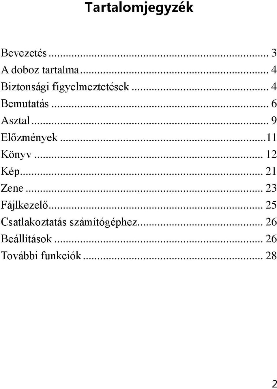 .. 9 Előzmények...11 Könyv... 12 Kép... 21 Zene... 23 Fájlkezelő.