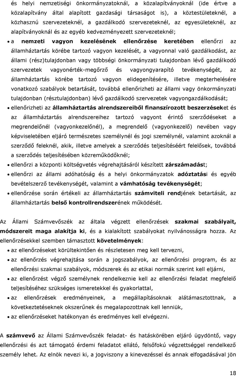 kezelését, a vagyonnal való gazdálkodást, az állami (rész)tulajdonban vagy többségi önkormányzati tulajdonban lévő gazdálkodó szervezetek vagyonérték-megőrző és vagyongyarapító tevékenységét, az