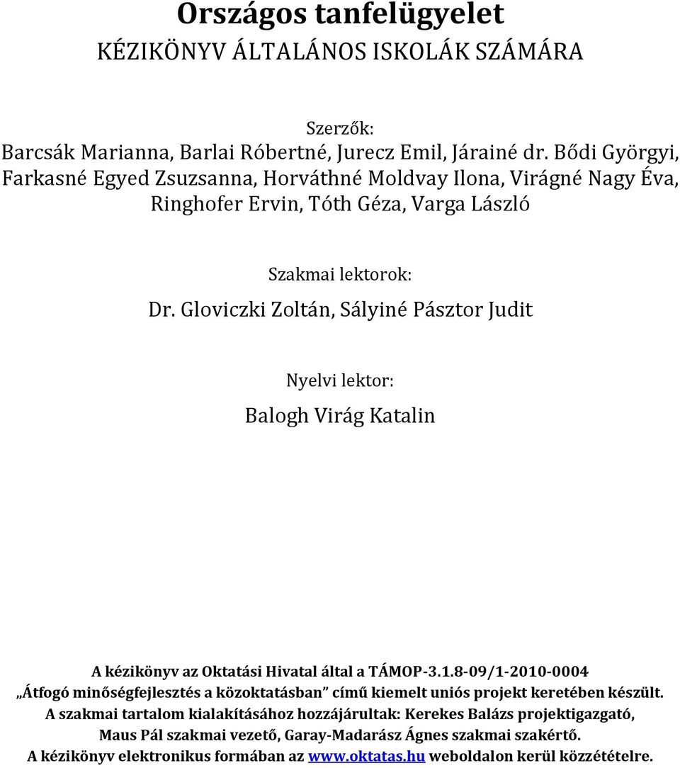 Gloviczki Zoltán, Sályiné Pásztor Judit Nyelvi lektor: Balogh Virág Katalin A kézikönyv az Oktatási Hivatal által a TÁMOP-3.1.