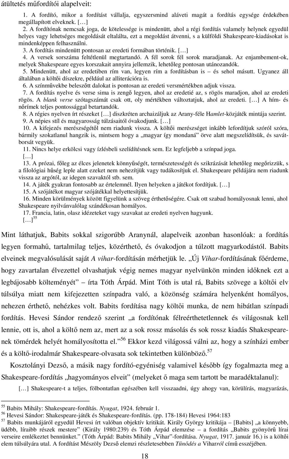 Shakespeare-kiadásokat is mindenképpen felhasználni. 3. A fordítás mindenütt pontosan az eredeti formában történik. [ ] 4. A versek sorszáma feltétlenül megtartandó. A fél sorok fél sorok maradjanak.