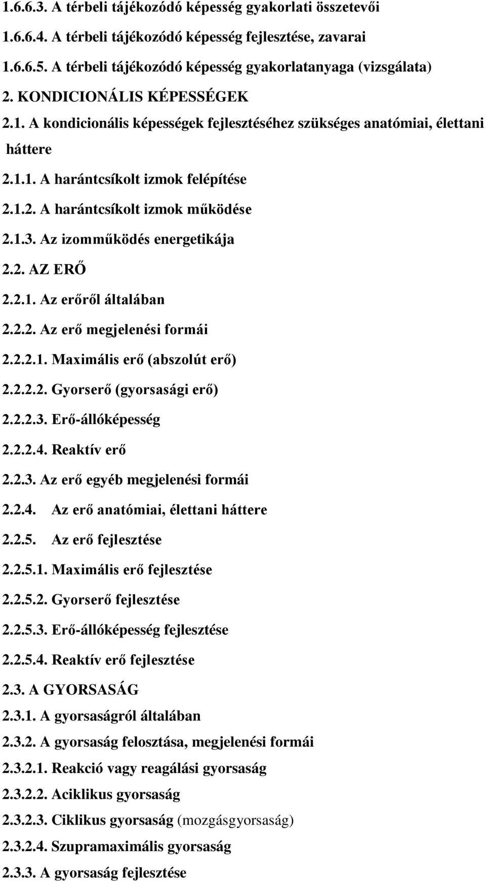 Az izomműködés energetikája 2.2. AZ ERŐ 2.2.1. Az erőről általában 2.2.2. Az erő megjelenési formái 2.2.2.1. Maximális erő (abszolút erő) 2.2.2.2. Gyorserő (gyorsasági erő) 2.2.2.3.