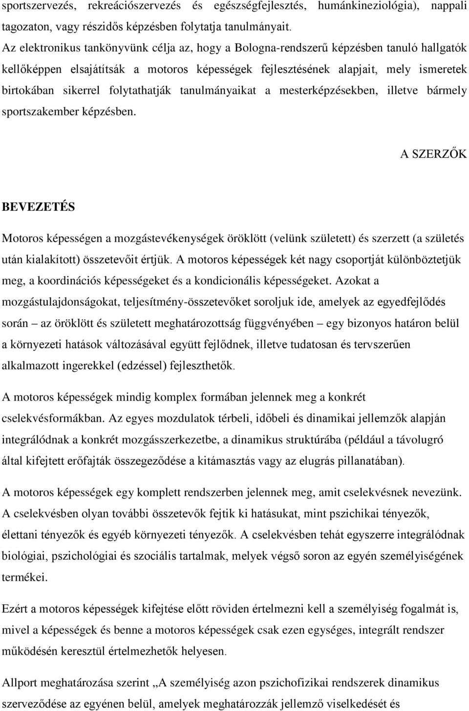 folytathatják tanulmányaikat a mesterképzésekben, illetve bármely sportszakember képzésben.