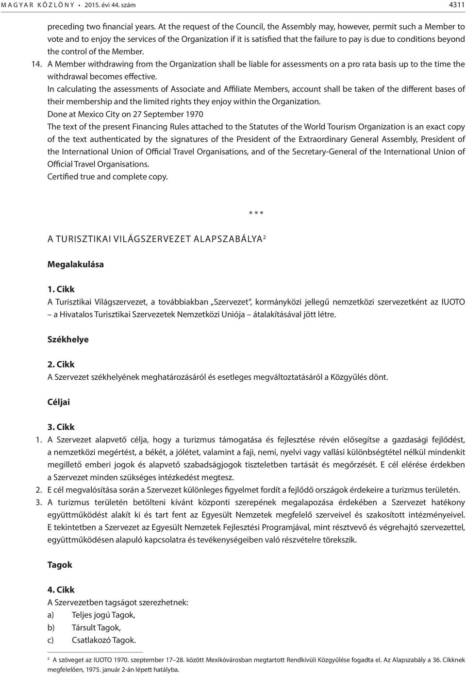 beyond the control of the Member. 14. A Member withdrawing from the Organization shall be liable for assessments on a pro rata basis up to the time the withdrawal becomes effective.